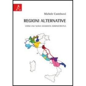 Regioni alternative. Verso una nuova geografia amministrativa