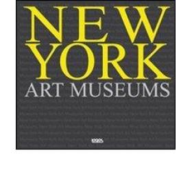 New York art museums. Ediz. italiana, spagnola, portoghese e inglese