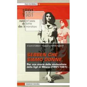 Sebben che siamo donne. Per una storia delle sindacaliste della Cgil di Milano (1891-1981)