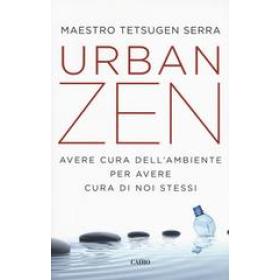 Urban zen. Avere cura dell'ambiente per avere cura di noi stessi