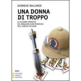 Una donna di troppo. La seconda indagine del maggiore Aldo Morosini nell'Africa Orientale Italiana. Ediz. a caratteri grandi