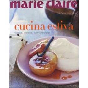 Marie Claire. Cucina estiva. Fresca, veloce, spettacolare