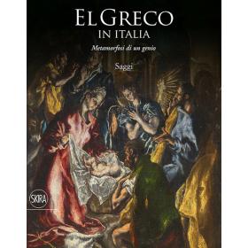 El Greco in Italia. Metamorfosi di un genio. Saggi. Ediz. illustrata