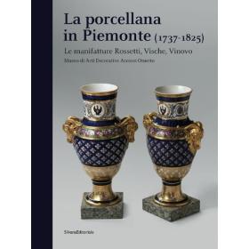 La porcellana in Piemonte (1737-1825). Le manifatture Rossetti, Vische, Vinovo. Catalogo della mostra (Torino, gennaio-giugno 2015)