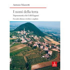 I nomi della terra. Toponomastica dei colli Euganei. Ediz. ampliata
