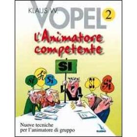 L' animatore competente. Nuove tecniche per l'animatore di gruppo