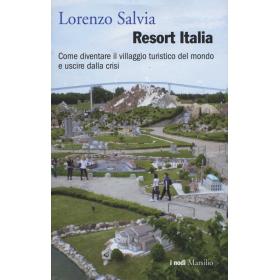 Resort Italia. Come diventare il villaggio turistico del mondo e uscire dalla crisi