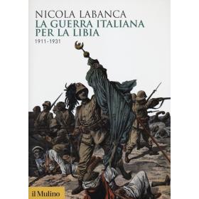 La guerra italiana per la Libia. 1911-1931