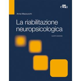 La riabilitazione neuropsicologica. Premesse teoriche e applicazioni cliniche