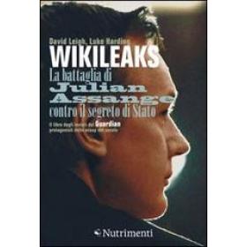 Wikileaks. La battaglia di Julian Assange contro il segreto di stato