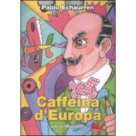 Caffeina d'Europa. Vita di Marinetti. Ediz. illustrata