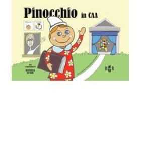 Pinocchio in CAA (Comunicazione Aumentativa Alternativa). Ediz. illustrata