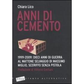 Anni di cemento. 1999-2009: dieci anni di guerra al mattone selvaggio di Massimo Miglio, sceriffo senza pistola