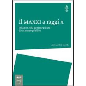 Il MAXXI a raggi x. Indagine sulla gestione privata di un museo pubblico