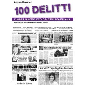 100 delitti. L'Umbria in mezzo secolo di cronaca italiana