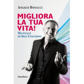 Migliora la tua vita! Manuale di self coaching