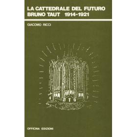 La cattedrale del futuro. Bruno Taut 1914-1921