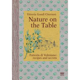 Nature on the table. Fattoria di Volmiano: recipes and secrets