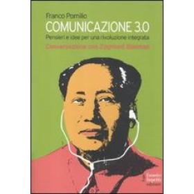 Comunicazione 3.0. Pensieri e idee per una rivoluzione integrata. Conversazione con Zygmunt Bauman