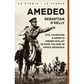 Amedeo. Vita, avventure e amori di Amedeo Guillet. Un eroe italiano in Africa orientale