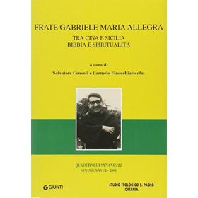 Frate Gabriele Maria Allegra. Tra Cina e Sicilia. Bibbia e spiritualit