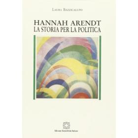 Hannah Arendt. La storia per la politica