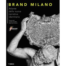 Brand Milano. Atlante della nuova narrativa identitaria