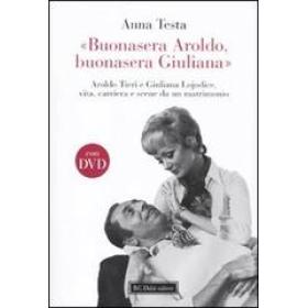 Buonasera Aroldo, buonasera Giuliana. Aroldo Tieri e Giuliana Lojodice, vita, carriera e scene da un matrimonio. Con DVD