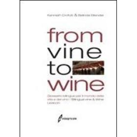 From vine to wine. Glossario bilingue per il mondo della vite e del vino-Bilingual vine & wine lexicon. Ediz. bilingue