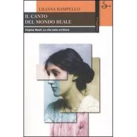 Il canto del mondo reale. Virginia Woolf. La vita nella scrittura