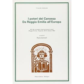 I poteri dei Canossa da Reggio Emilia all'Europa. Atti del Convegno internazionale di studi (Carpineti, 1992)