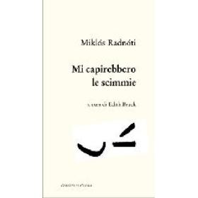Mi capirebbero le scimmie. Poesie (1928-1944). Testo ungherese a fronte