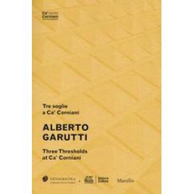 Alberto Garutti. Tre soglie a Ca' Corniani-Three Thresholds at Ca' Corniani. Ediz. bilingue