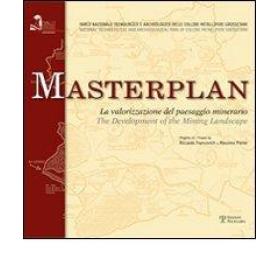 Masterplan. La valorizzazione del paesaggio minerario. Ediz. italiana e inglese