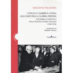 L' Italia e America Latina agli inizi della guerra fredda. Colombia e Venezuela nella politica estera italiana (1948-1958)