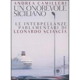 Un onorevole siciliano. Le interpellanze parlamentari di Leonardo Sciascia