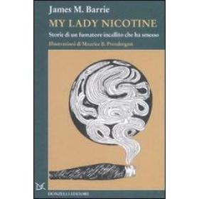 My lady Nicotine. Storie di un fumatore incallito che ha smesso