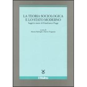 La teoria sociologica e lo stato moderno. Saggi in onore di Gianfranco Poggi