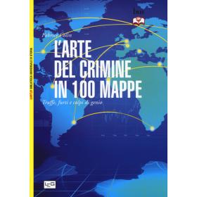 L' arte del crimine in 100 mappe. Truffe, furti e colpi di genio