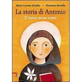 La Storia di Antonio. Il santo senza nome. Ediz. illustrata