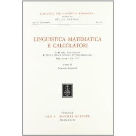 Linguistica matematica e calcolatori. Atti del Convegno della prima Scuola internazionale (Pisa, 16 ottobre-6 novembre 1970)