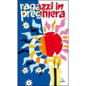 Ragazzi in preghiera. Per pregare in gruppo, in famiglia, da soli