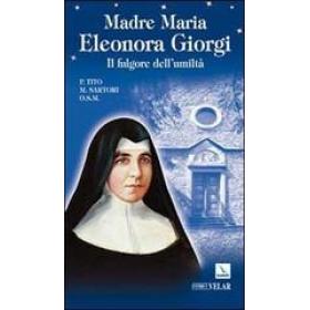 Madre Maria Eleonora Giorgi. Il fulgore dell'umilt