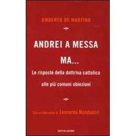 Andrei a messa ma... Le risposte della dottrina cattolica alle pi comuni obiezioni