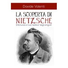 La scoperta di Nietzsche. D'Annunzio e l'uso politico degli antigrafi