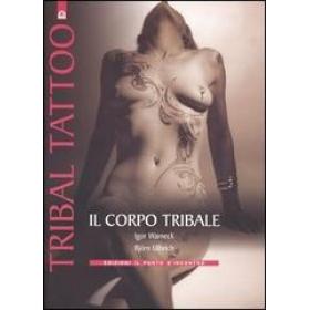 Tribal tattoo. Il corpo tribale. Tatuaggi tribali tradizionali, antichi e moderni