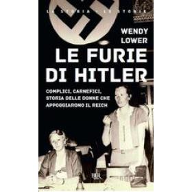 Le furie di Hitler. Complici, carnefici, storia delle donne che appoggiarono il Reich