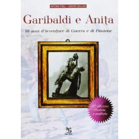Garibaldi e Anita. 10 anni di avventure, di guerra e di passione