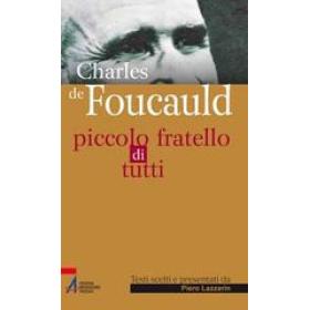 Charles de Foucauld. Piccolo fratello di tutti