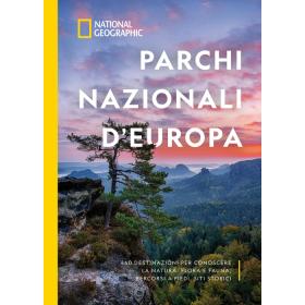 Parchi nazionali d'Europa. 460 destinazioni per conoscere la natura: flora e fauna, percorsi a piedi, siti storici. Ediz. illustrata